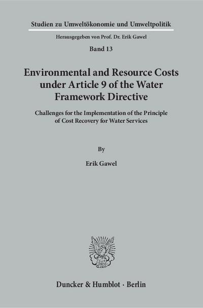 Environmental and Resource Costs under Article 9 of the Water Framework Directive.: Challenges for the Implementation of the Principle of Cost . (Studien zu Umweltökonomie und Umweltpolitik) - Erik Gawel