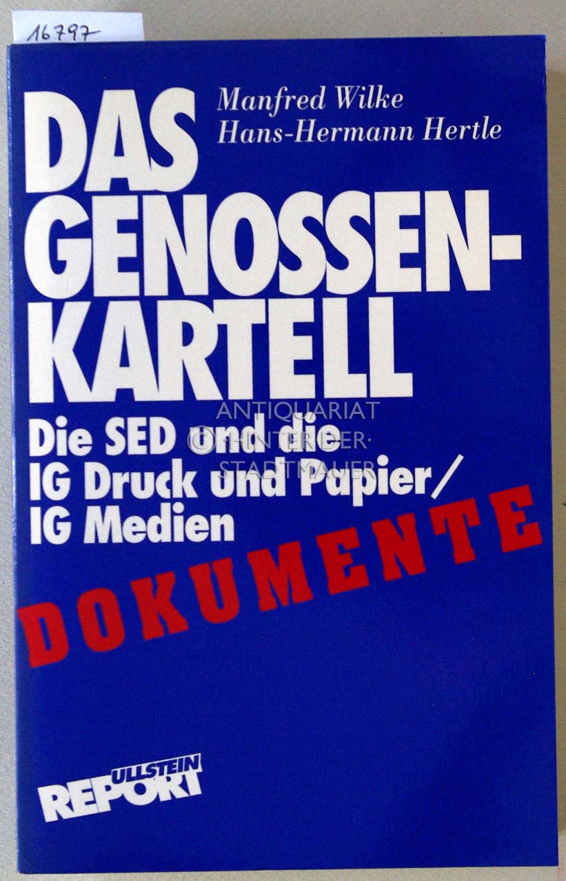 Das Genossen-Kartell: Die SED und die IG Druck und Papier/IG Medien Dokumente (Ullstein Report)