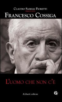 L'uomo che non c'è - Claudio Sabelli Fioretti; Francesco Cossiga