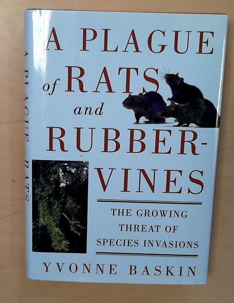 A Plague of Rats and Rubbervines: The Growing Threat of Species Invasions - Baskin, Yvonne