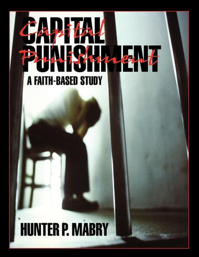 Capital Punishment Student : A Faith-Based Study - Hunter Mabry