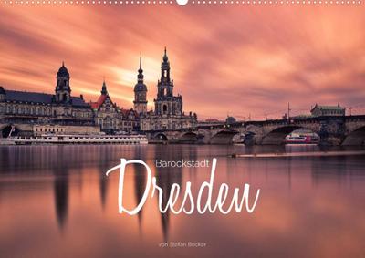 Barockstadt Dresden (Premium, hochwertiger DIN A2 Wandkalender 2022, Kunstdruck in Hochglanz) : Dresden - Die Barockstadt an der Elbe (Monatskalender, 14 Seiten ) - Stefan Becker