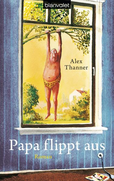 Papa flippt aus: Roman - Thanner, Alex