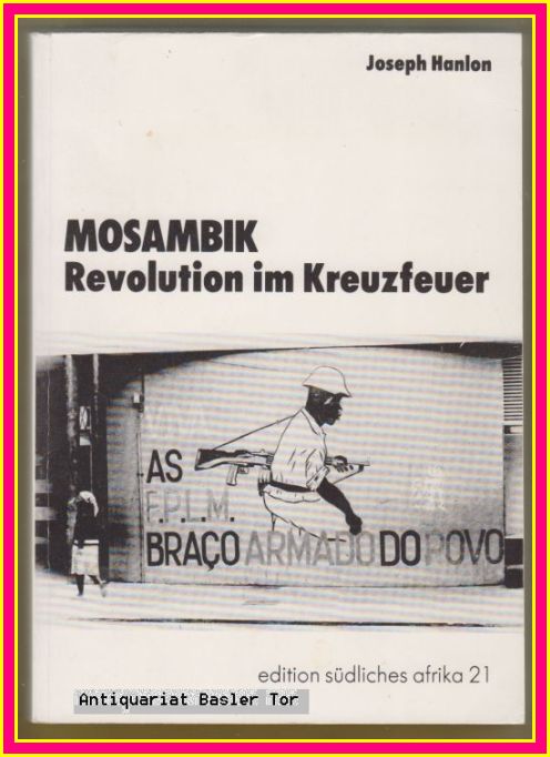 MOSAMBIK. Revolution im Kreuzfeuer. - Hanlon, Joseph