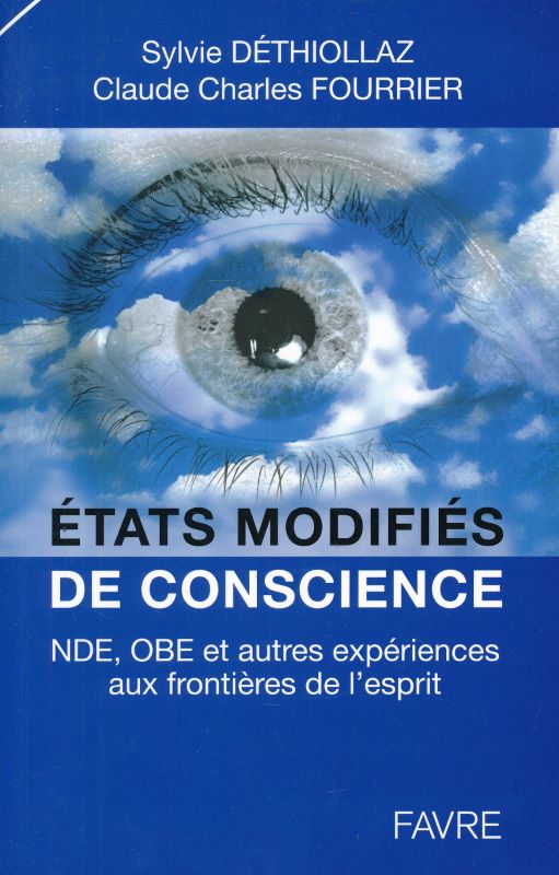 Etats modifiés de conscience. NDE, OBE et autres expériences aux frontières de l'esprit - DETHIOLLAZ Sylvie - FOURRIER Claude Charles