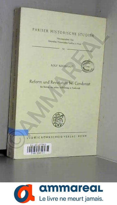 Reform und Revolution bei Condorcet: Ein Beitr. z. spaten Aufklarung in Frankreich (Pariser historische Studien) (German Edition) - Reichardt, Rolf