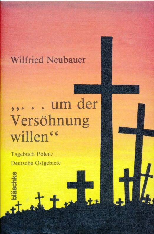 um der Versöhnung willen : Tagebuch einer Reise durch Polen und den deutschen Osten. - Neubauer, Wilfried :