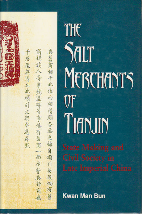 The Salt Merchants of Tianjin. State-Making and Civil Society in Late Imperial China. - KWAN MAN BUN.