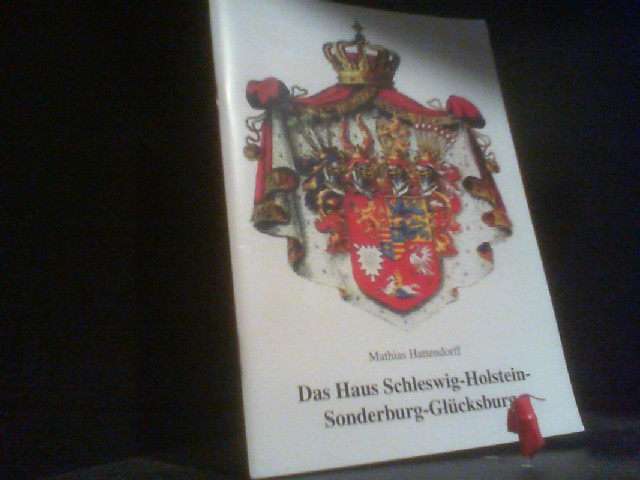 Das Haus Schleswig-Holstein-Sonderburg-Glücksburg. Deutsche Fürstenhäuser ; H. 36 - Hattendorff, Mathias