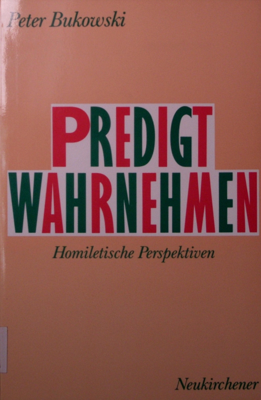 Predigt wahrnehmen. Homiletische Perspektiven - Bukowski, Peter