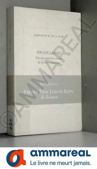 Biblioclasmo: por una practica critica - Fernando Rodríguez de la Flor Adánez