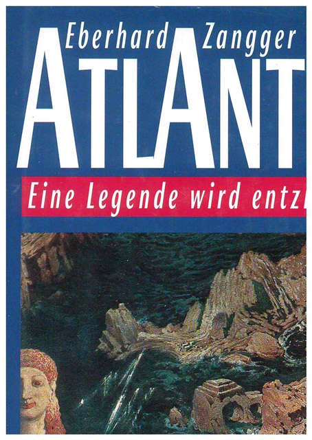 Atlantis. Eine Legende wird entziffert. - Zangger, Eberhard