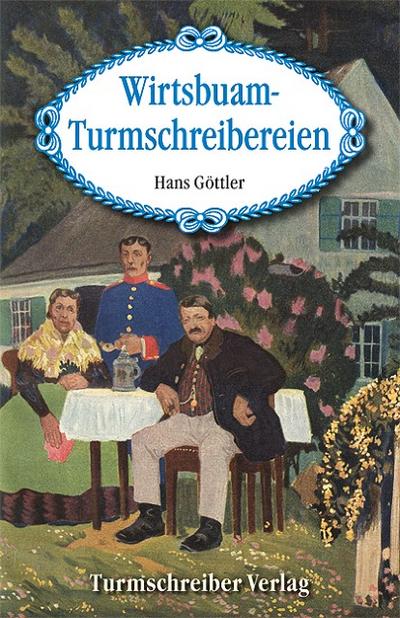 Wirtsbuam-Turmschreibereien : Heitere Geschichten aus Niederbayern - Hans Göttler