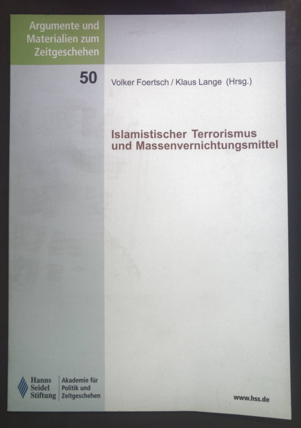 Islamistischer Terrorismus und Massenvernichtungsmittel. Argumente und Materialien zum Zeitgeschehen ; 50 - Foertsch, Volker