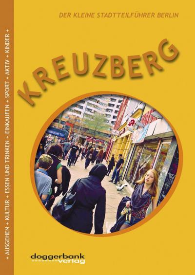 Kreuzberg : Der kleine Stadtteilführer Berlin - Christine Berger,Phillip Wilke