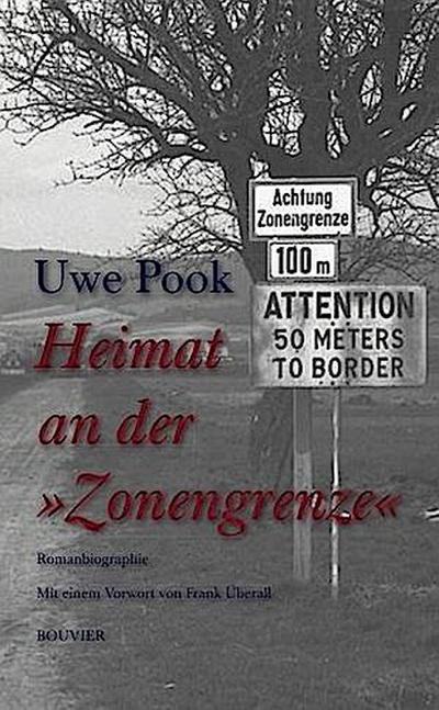 Heimat an der »Zonengrenze«: Romanbiographie : Romanbiographie - Uwe Pook