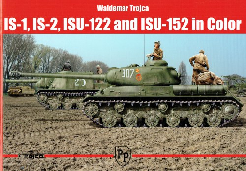IS-1, IS-2, ISU-122 AND ISU-152 IN COLOR - Trojca, Waldemar.
