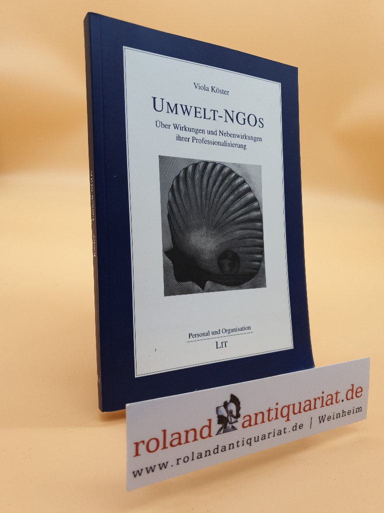 Umwelt-NGOs : über Wirkungen und Nebenwirkungen ihrer Professionalisierung / Viola Köster / Personal und Organisation ; Bd. 29 - Köster, Viola