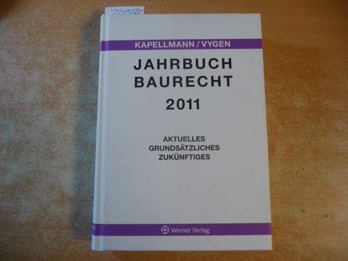 Jahrbuch Baurecht 2011: Aktuelles, Grundsätzliches, Zukünftiges - Prof. Klaus D. Kapellmann / Prof. Klaus Vygen