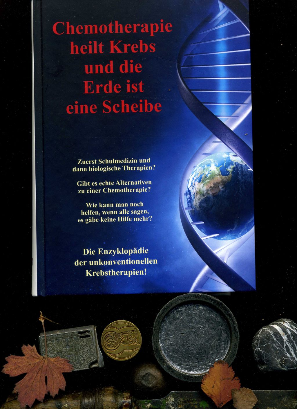 Chemotherapie heilt Krebs und die Erde ist eine Scheibe: Enzyklopädie der unkonventionellen Krebstherapien. - Lothar Hirneise