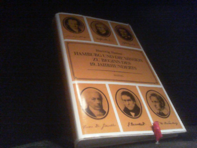 Hamburg und die Mission zu Beginn des 19. [neunzehnten] Jahrhunderts : kirchl.-missionar. Vereine 1814 - 1836. Hartwig Harms / Arbeiten zur Kirchengeschichte Hamburgs ; Bd. 12 - Harms, Hartwig F.
