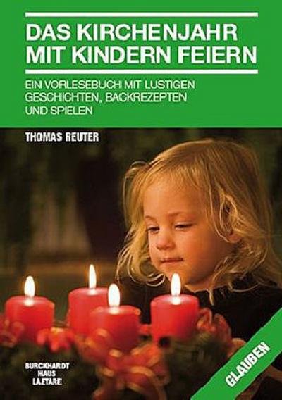 Das Kirchenjahr mit Kindern feiern: Ein Vorlesebuch mit lustigen Geschichten , Backrezepten und Spielen. : Ein Vorlesebuch mit lustigen Geschichten, Backrezepten und Spielen - Thomas Reuter