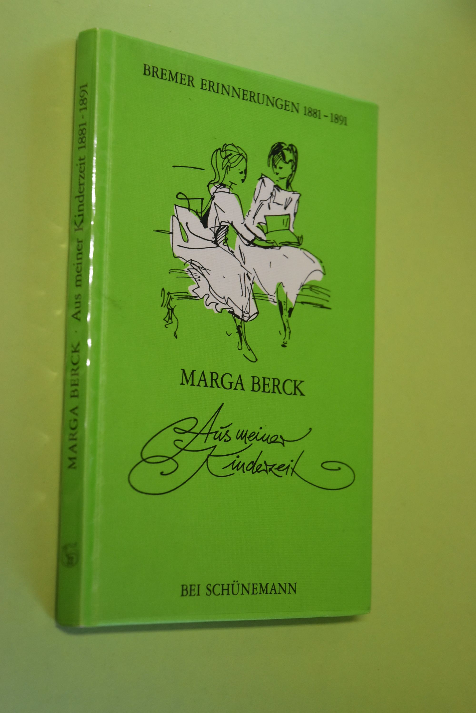 Aus meiner Kinderzeit: Bremer Erinnerungen 1881 - 1891. Mit einem Vorwort von Rudolf Alexander Schröder und 25 Zeichn. von Christine Gräfin von Kalckreuth - Berck [d.i. Magdalene Pauli], Marga