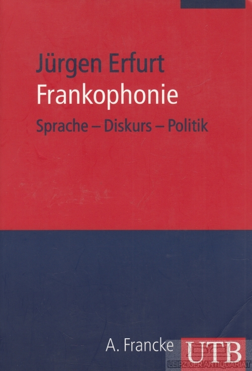 Frankophonie Sprache - Diskurs - Politik - Erfurt, Jürgen
