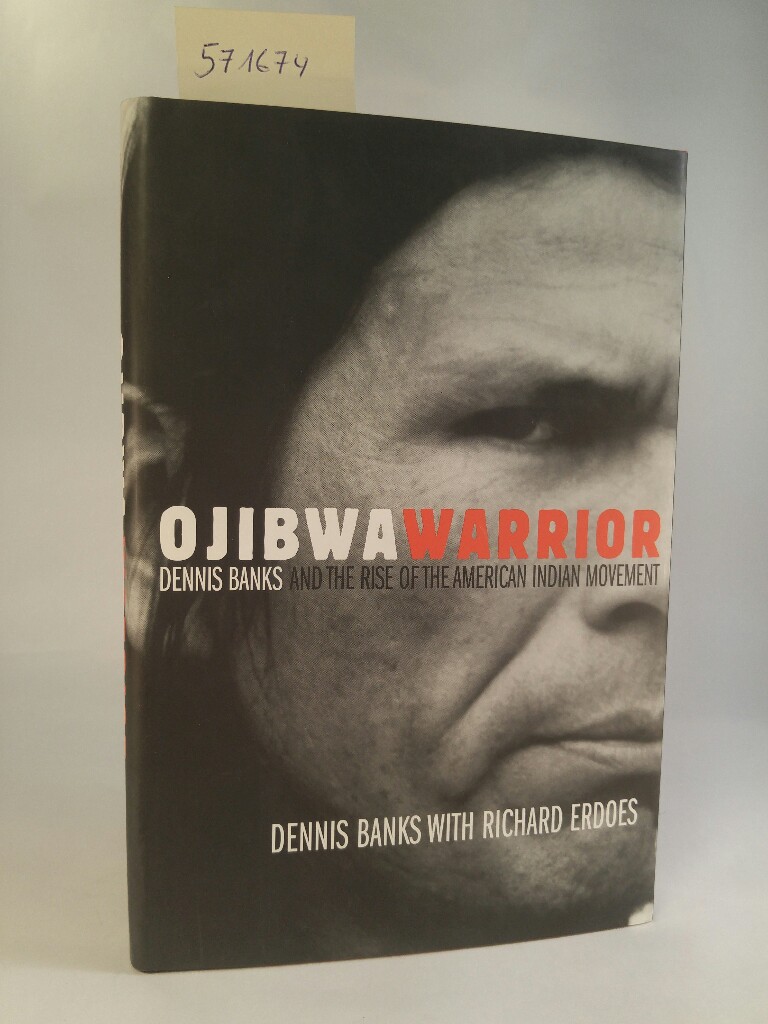 Ojibwa Warrior Dennis Bank and the Rise of the American Indian Movement - Banks, Dennis und Richard Erdoes