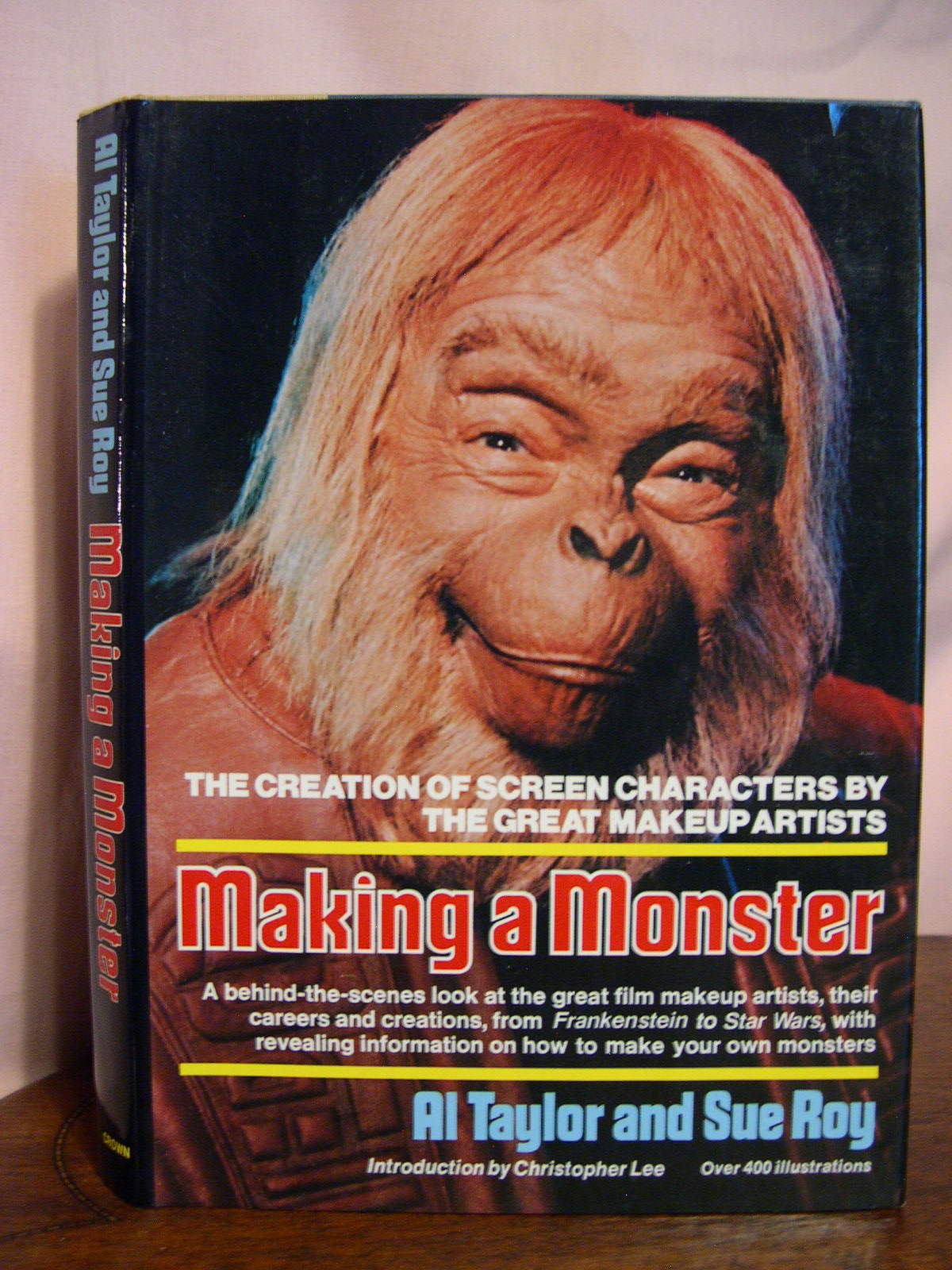 MAKING A MONSTER: THE CREATION OF SCREEN CHARACTERS BY THE GREAT MAKEUP ARTISITS - Taylor, Al, and Sue Roy