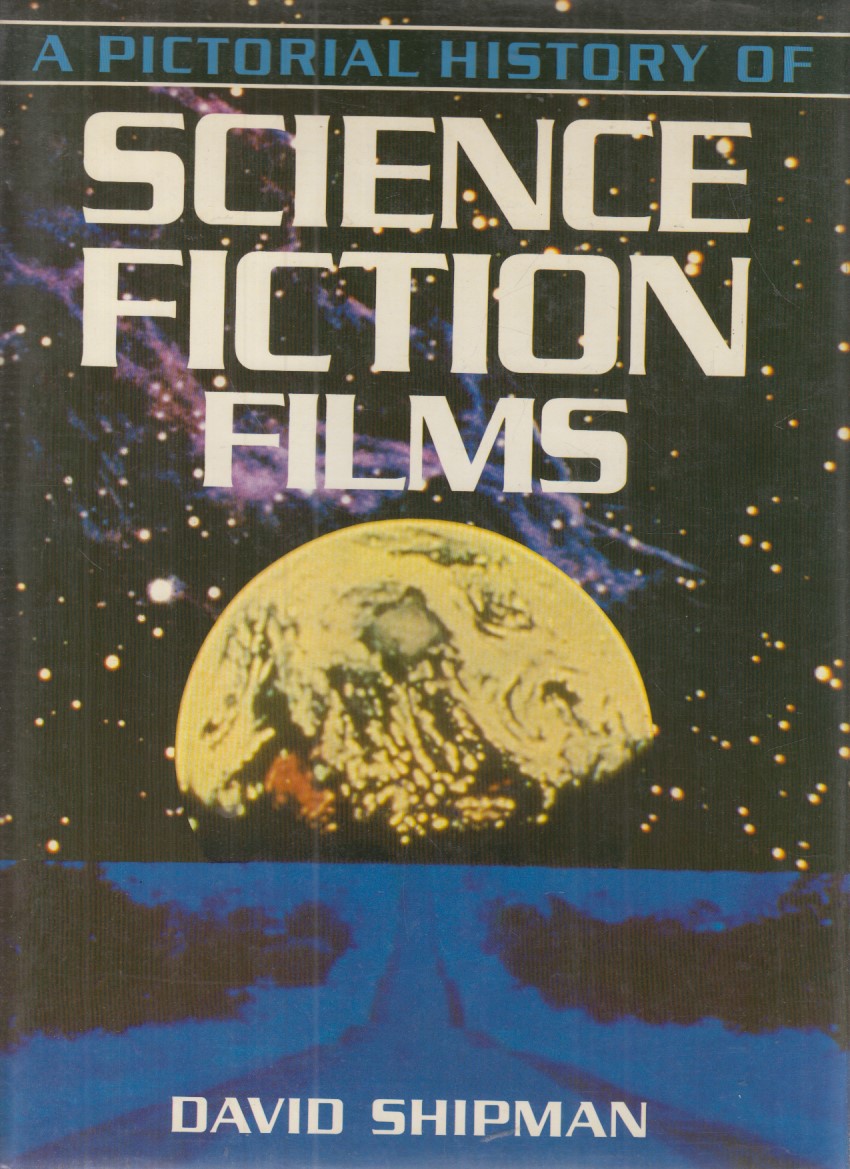 A Pictorial History of Science Fiction Films - Shipman, David