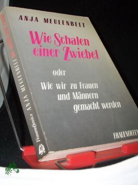 Wie Schalen einer Zwiebel oder wie wir zu Frauen und Männern gemacht werden / Anja Meulenbelt. [Aus d. Niederländ. von Silke Lange] - Meulenbelt, Anja (Verfasser)