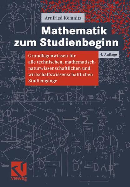 Mathematik zum Studienbeginn : Grundlagenwissen für alle technischen, mathematisch-naturwissenschaftlichen und wirtschaftswissenschaftlichen Studiengänge. - Kemnitz, Arnfried