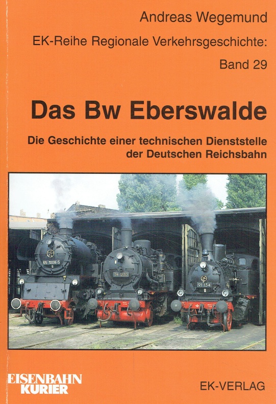Das Bw Eberswalde: Die Geschichte einer technischen Dienststelle der Deutschen Reichsbahn. - Wegemund, Andreas