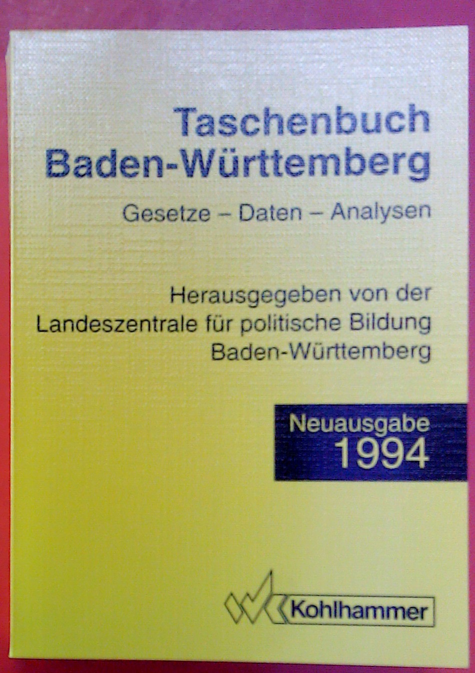 Taschenbuch Baden-Württemberg. Gesetze - Daten - Analysen. Neuausgabe 1994 - Hrsg. Landeszentrale für politishe Bildung Baden-Württemberg