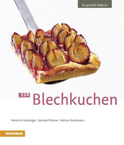 33 x Blechkuchen : So genießt Südtirol. Ungekürzte Ausgabe - Heinrich Gasteiger