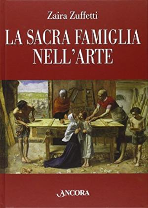 La Sacra Famiglia nell'arte - Zaira Zuffetti