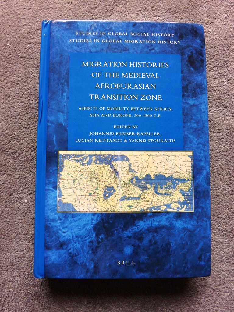 Migration Histories of the Medieval Afroeurasian Transition: Aspects of Mobility Between Africa, Asia and Europe, 300-1500 C. E. : 39/13 (Studies in Global Social History / Studies in Global Migrati) - Johannes Preiser-Kapeller; Lucian Reinfandt and Yannis Stouraitis