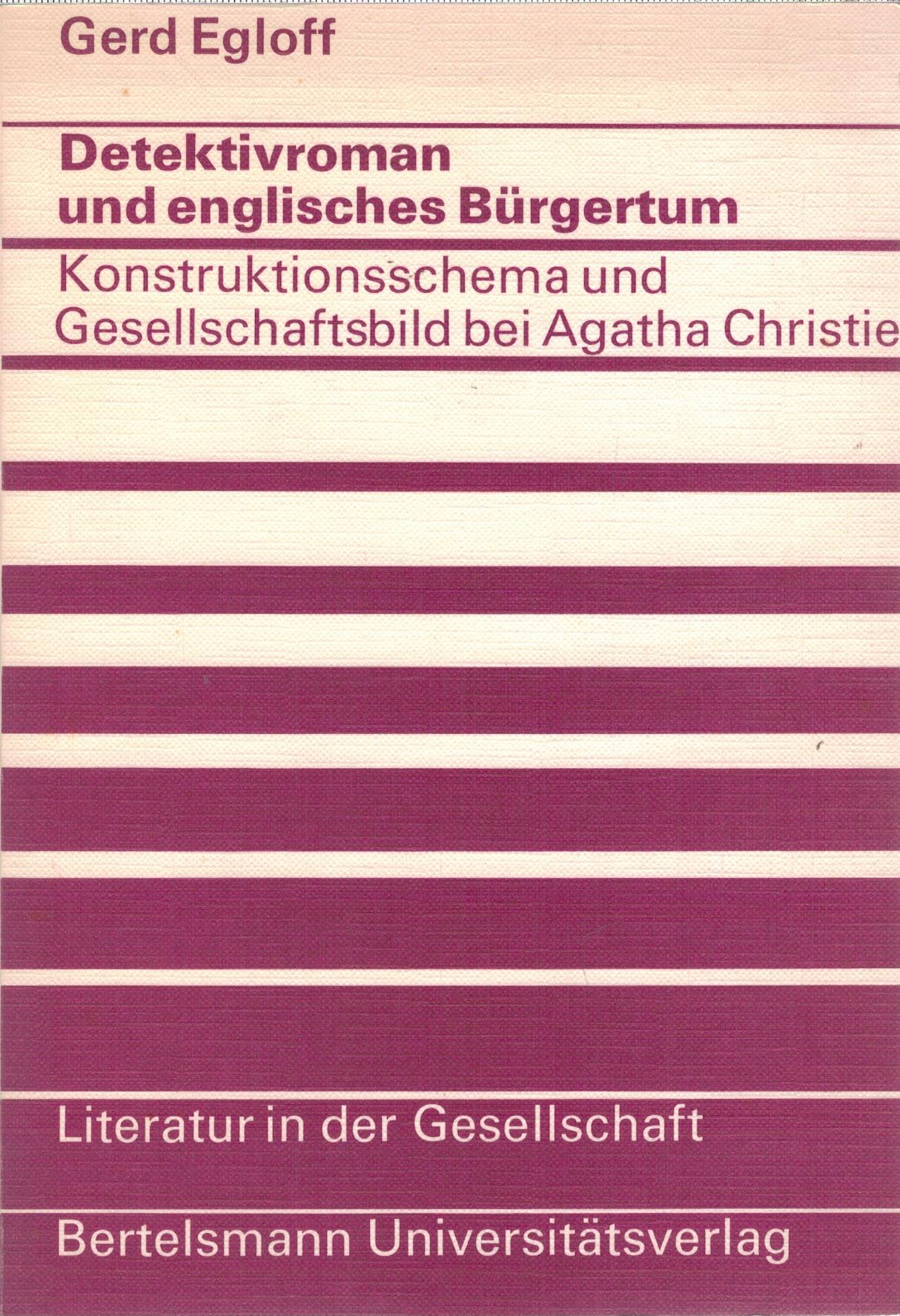 Detektivriman und englisches Bürgertum, Konstruktionsschema und Gesellschaftsbild bei Agatha Christie - Egloff, Gerd