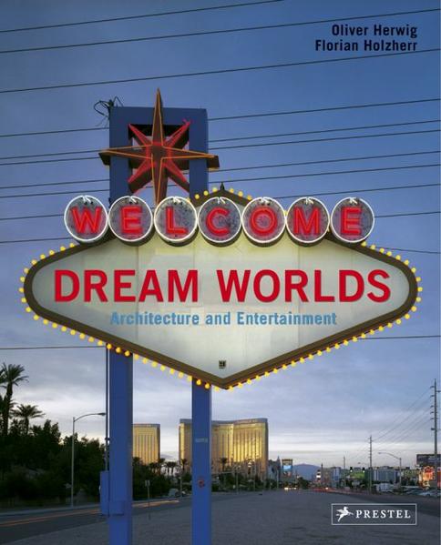 Dream Worlds: Architecture and Entertainment - Herwig, Oliver and Florian Holzherr