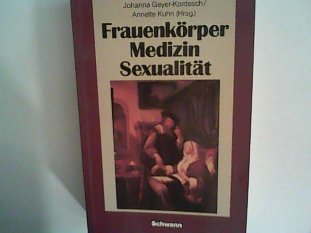 Frauenkörper. Medizin. Sexualität. Auf dem Wege zu einer neuen Sexualmoral - Geyer- Kordesch, Johannahartmut-castner-thilo-castner