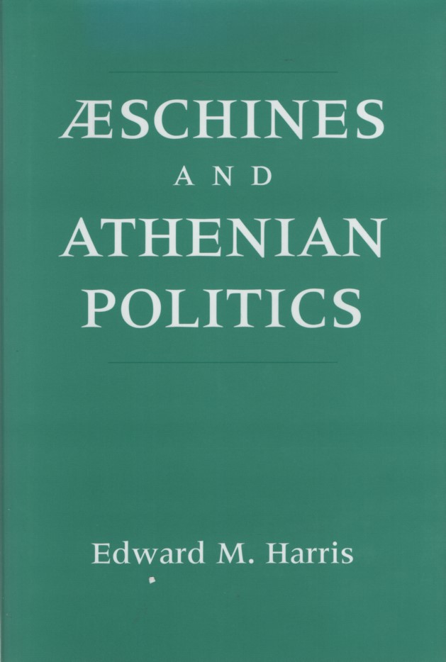 Aeschines and Athenian Politics. - Harris, Edward Monroe