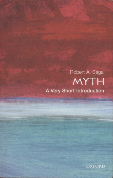 Myth: A Very Short Introduction. - Segal, Robert A.