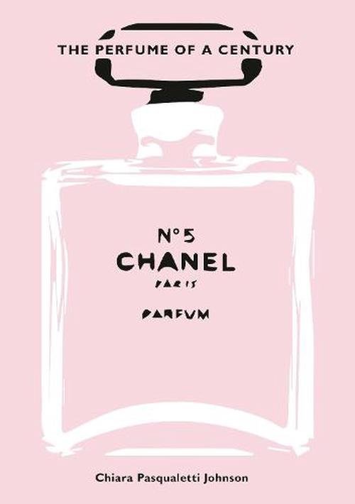 Chanel N5: The Perfume of a Century (Hardcover) - Chiara Pasqualetti Johnson