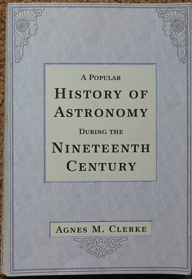 A Popular History of Astronomy During the Nineteenth Century - Clerke, Agnes M.