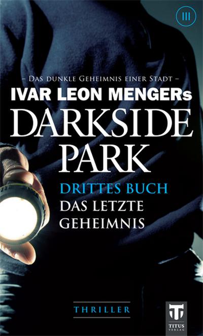 Darkside Park, Das letzte Geheimnis : Thriller - Ivar L. Menger