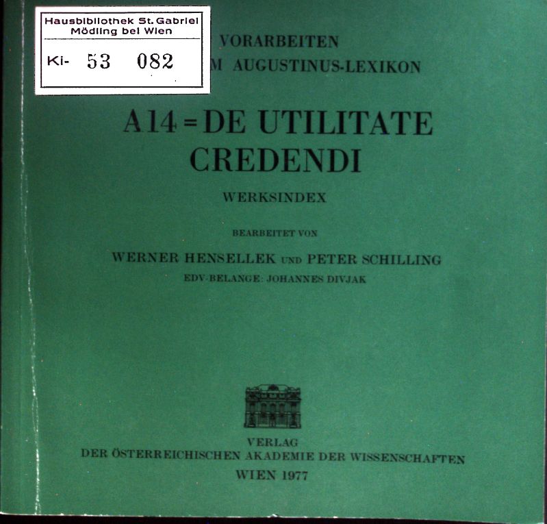 De utilitate credendi : Werksindex. Vorarbeiten zu einem Augustinus-Lexikon ; A 14; Beihefte zum Corpus scriptorum ecclesiasticorum Latinorum ; H. 3 - Hensellek, Werner und Peter Schilling