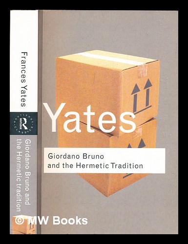 Giordano Bruno and the hermetic tradition / by Frances A. Yates Yates, Frances A. (Frances Amelia) (1899-1981) [ ] [Softcover]