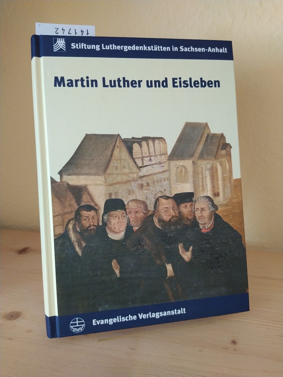 Martin Luther und Eisleben. [Herausgegeben von Rosemarie Knape]. (= Schriften der Stiftung Luthergedenkstätten in Sachsen-Anhalt, Band 8). - Knape, Rosemarie (Hrsg.)