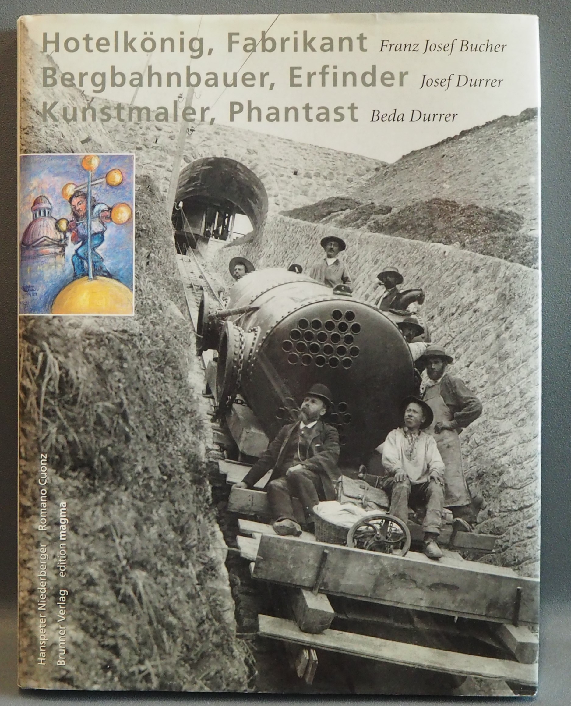 Franz Josef Bucher: Hotelkönig, Fabrikant. Josef Durrer: Bergbahnbauer, Erfinder. Beda Durrer: Kunstmaler, Phantast. - Cuonz, Romano u. Hanspeter Niederberger (Text)